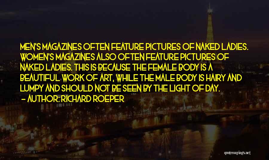 Richard Roeper Quotes: Men's Magazines Often Feature Pictures Of Naked Ladies. Women's Magazines Also Often Feature Pictures Of Naked Ladies. This Is Because