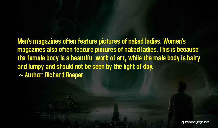 Richard Roeper Quotes: Men's Magazines Often Feature Pictures Of Naked Ladies. Women's Magazines Also Often Feature Pictures Of Naked Ladies. This Is Because