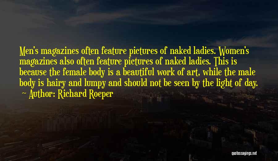 Richard Roeper Quotes: Men's Magazines Often Feature Pictures Of Naked Ladies. Women's Magazines Also Often Feature Pictures Of Naked Ladies. This Is Because