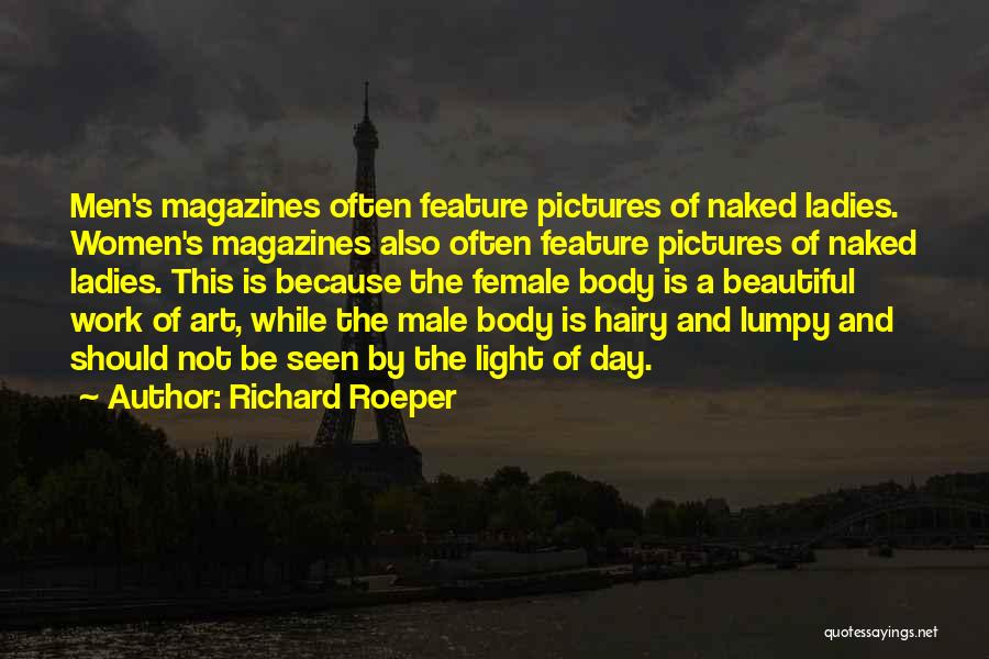 Richard Roeper Quotes: Men's Magazines Often Feature Pictures Of Naked Ladies. Women's Magazines Also Often Feature Pictures Of Naked Ladies. This Is Because