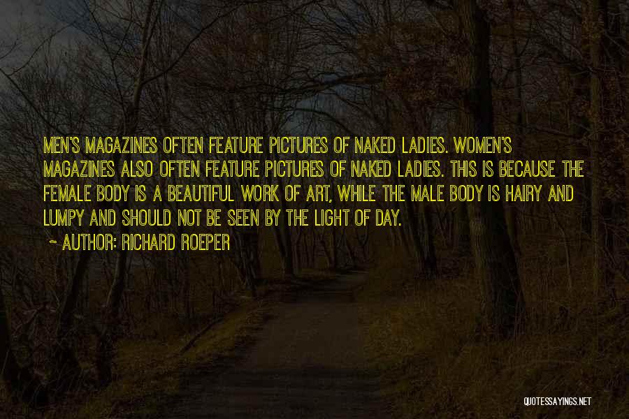 Richard Roeper Quotes: Men's Magazines Often Feature Pictures Of Naked Ladies. Women's Magazines Also Often Feature Pictures Of Naked Ladies. This Is Because
