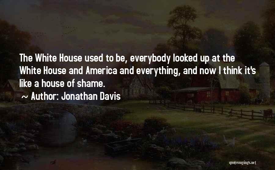 Jonathan Davis Quotes: The White House Used To Be, Everybody Looked Up At The White House And America And Everything, And Now I