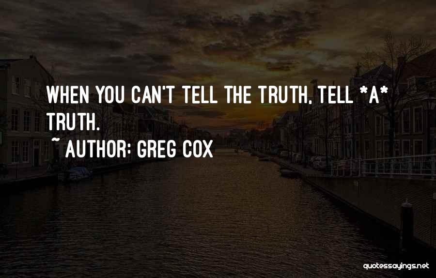 Greg Cox Quotes: When You Can't Tell The Truth, Tell *a* Truth.