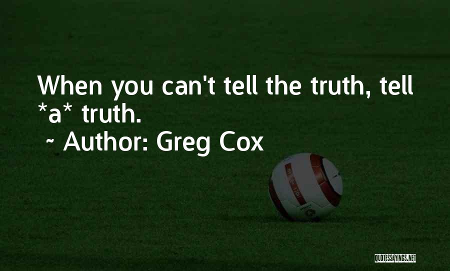 Greg Cox Quotes: When You Can't Tell The Truth, Tell *a* Truth.