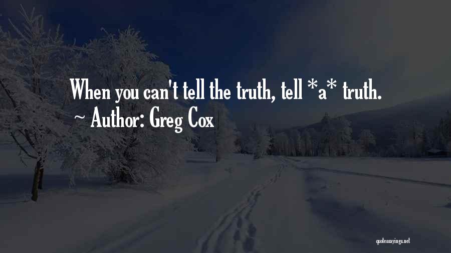 Greg Cox Quotes: When You Can't Tell The Truth, Tell *a* Truth.