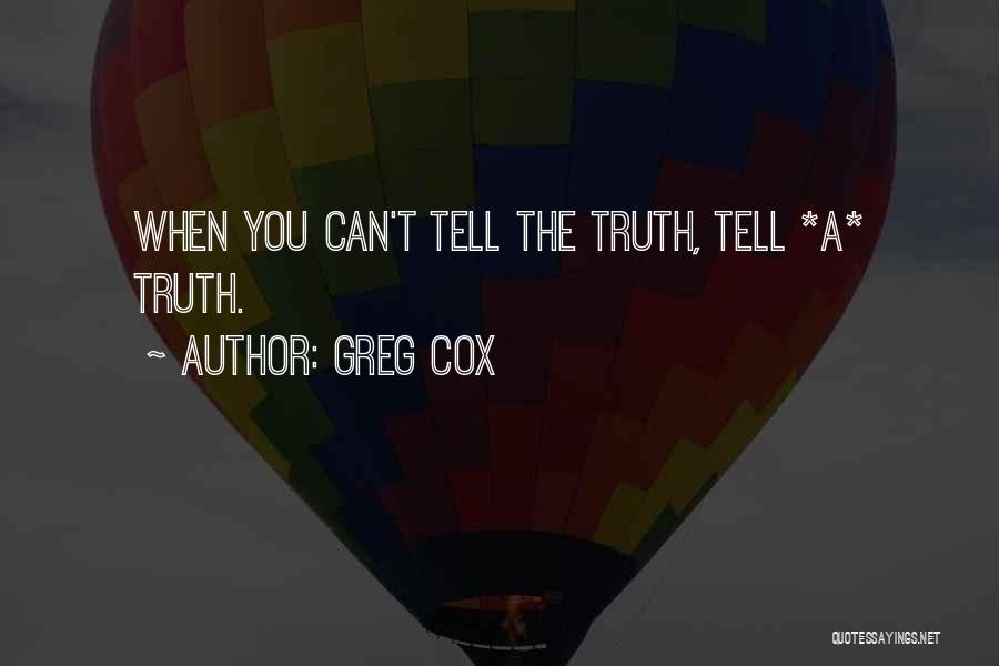 Greg Cox Quotes: When You Can't Tell The Truth, Tell *a* Truth.