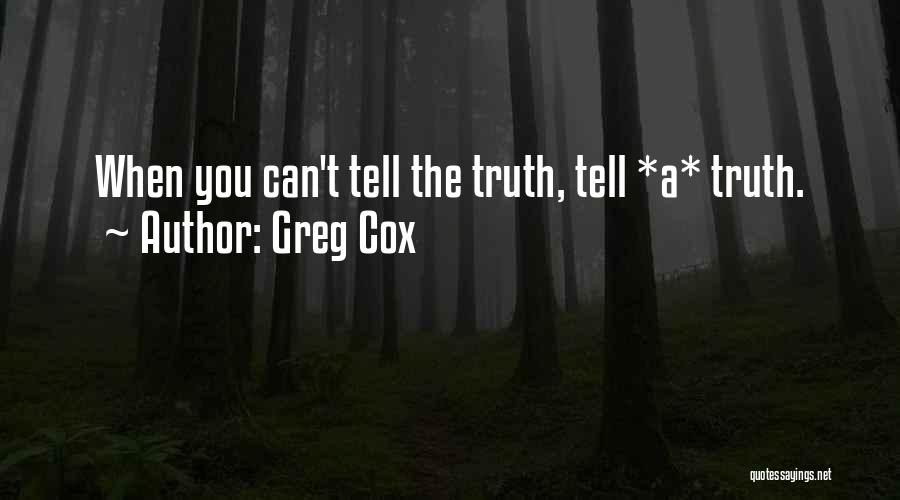 Greg Cox Quotes: When You Can't Tell The Truth, Tell *a* Truth.