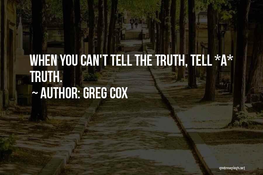 Greg Cox Quotes: When You Can't Tell The Truth, Tell *a* Truth.