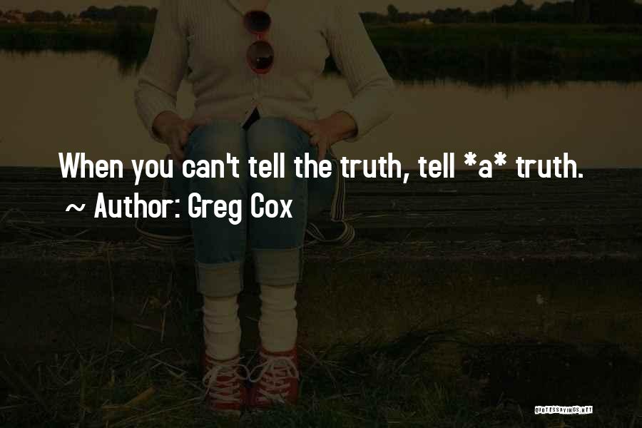 Greg Cox Quotes: When You Can't Tell The Truth, Tell *a* Truth.