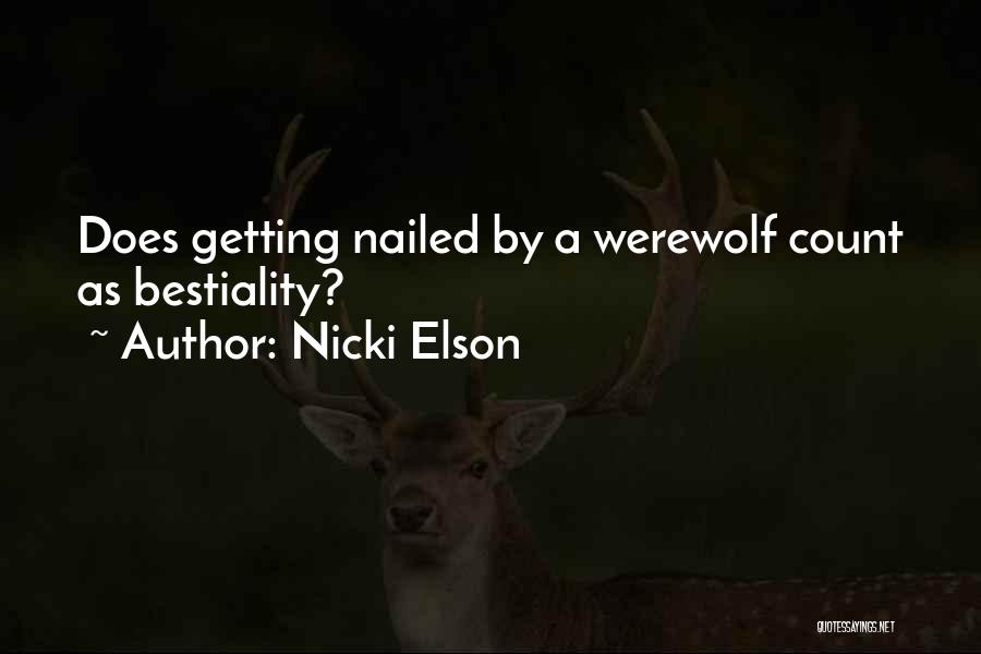 Nicki Elson Quotes: Does Getting Nailed By A Werewolf Count As Bestiality?