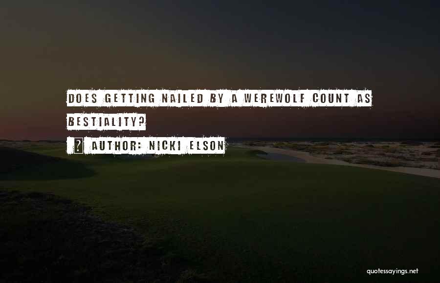 Nicki Elson Quotes: Does Getting Nailed By A Werewolf Count As Bestiality?