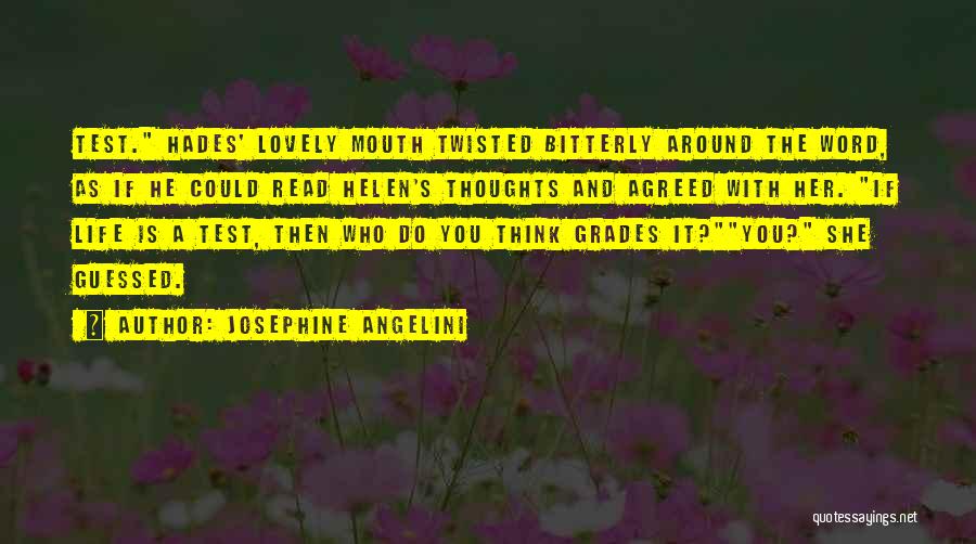Josephine Angelini Quotes: Test. Hades' Lovely Mouth Twisted Bitterly Around The Word, As If He Could Read Helen's Thoughts And Agreed With Her.