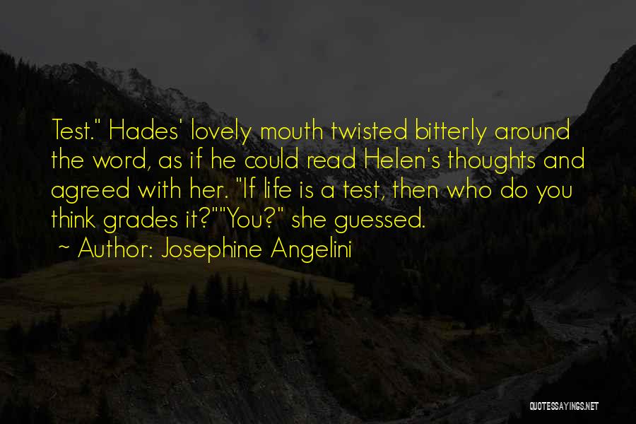 Josephine Angelini Quotes: Test. Hades' Lovely Mouth Twisted Bitterly Around The Word, As If He Could Read Helen's Thoughts And Agreed With Her.