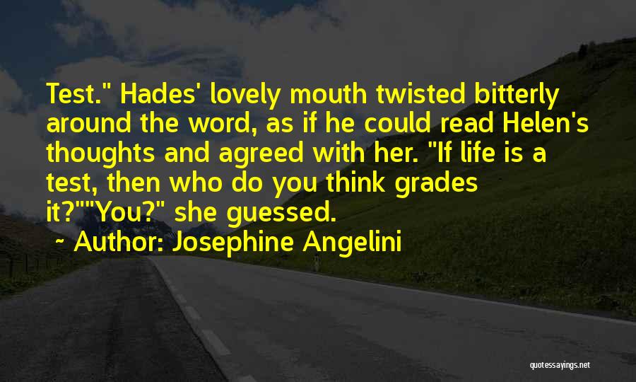 Josephine Angelini Quotes: Test. Hades' Lovely Mouth Twisted Bitterly Around The Word, As If He Could Read Helen's Thoughts And Agreed With Her.