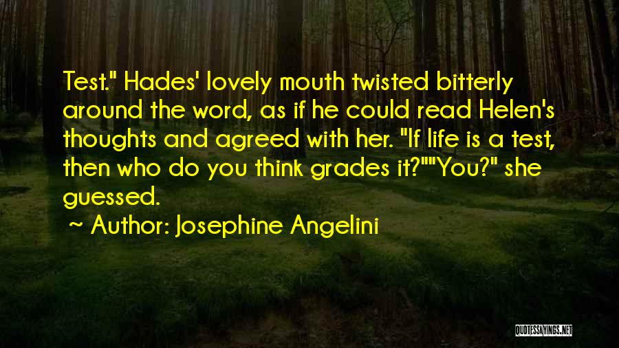 Josephine Angelini Quotes: Test. Hades' Lovely Mouth Twisted Bitterly Around The Word, As If He Could Read Helen's Thoughts And Agreed With Her.