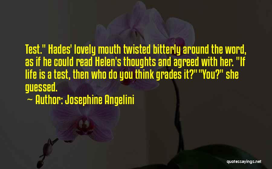 Josephine Angelini Quotes: Test. Hades' Lovely Mouth Twisted Bitterly Around The Word, As If He Could Read Helen's Thoughts And Agreed With Her.