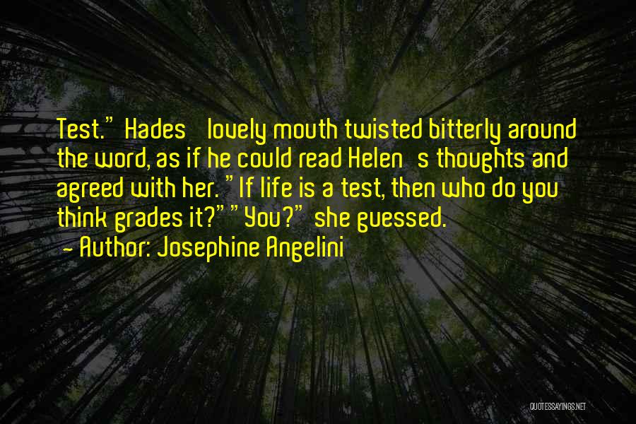 Josephine Angelini Quotes: Test. Hades' Lovely Mouth Twisted Bitterly Around The Word, As If He Could Read Helen's Thoughts And Agreed With Her.