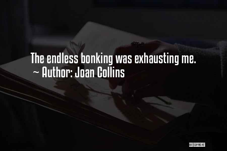 Joan Collins Quotes: The Endless Bonking Was Exhausting Me.