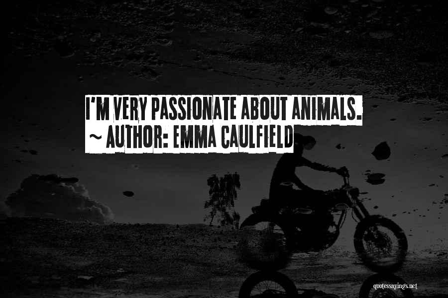 Emma Caulfield Quotes: I'm Very Passionate About Animals.