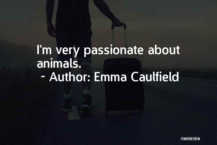 Emma Caulfield Quotes: I'm Very Passionate About Animals.