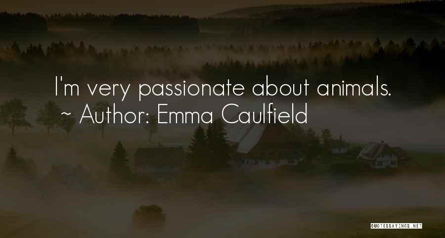 Emma Caulfield Quotes: I'm Very Passionate About Animals.