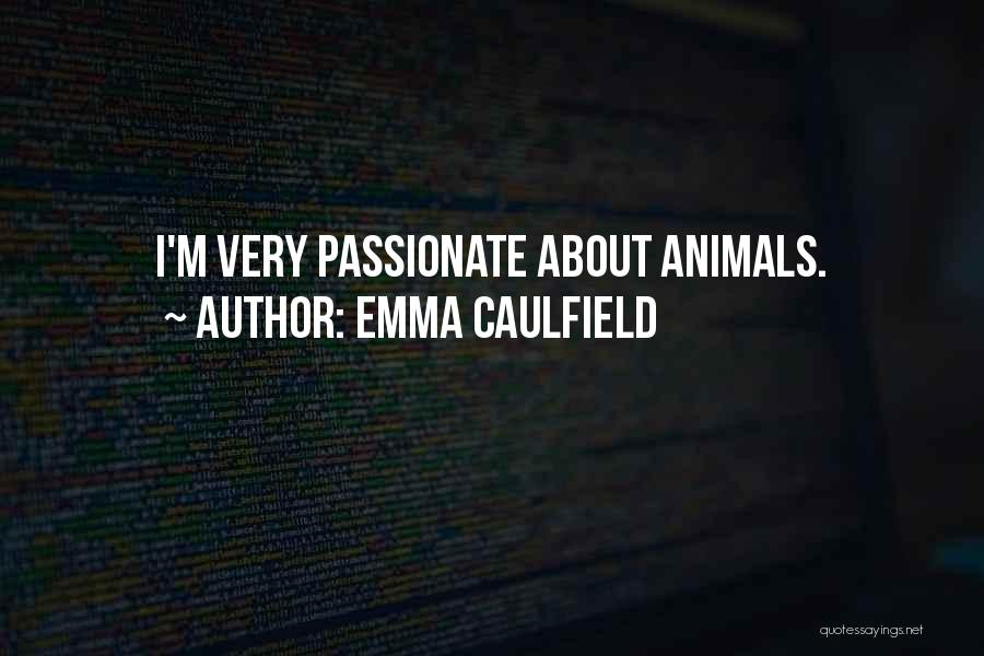 Emma Caulfield Quotes: I'm Very Passionate About Animals.
