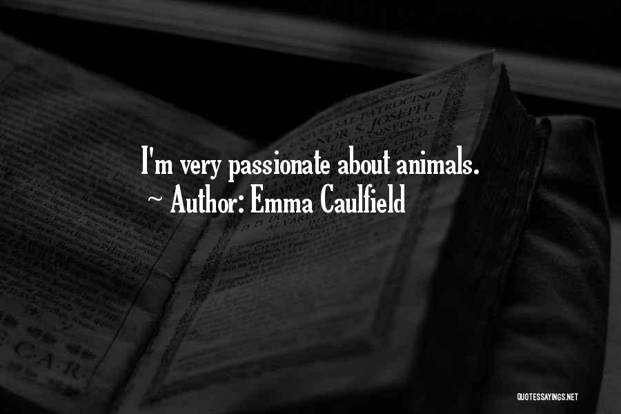 Emma Caulfield Quotes: I'm Very Passionate About Animals.