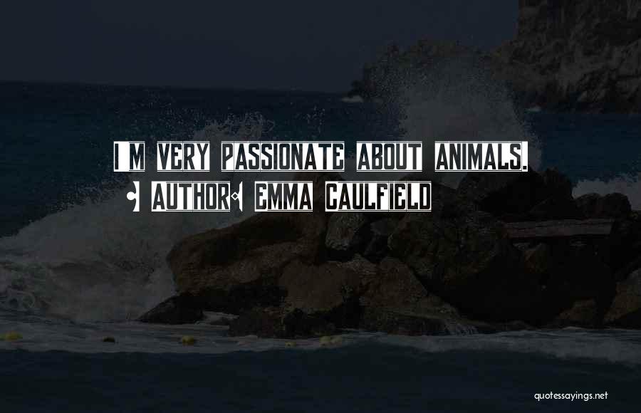 Emma Caulfield Quotes: I'm Very Passionate About Animals.