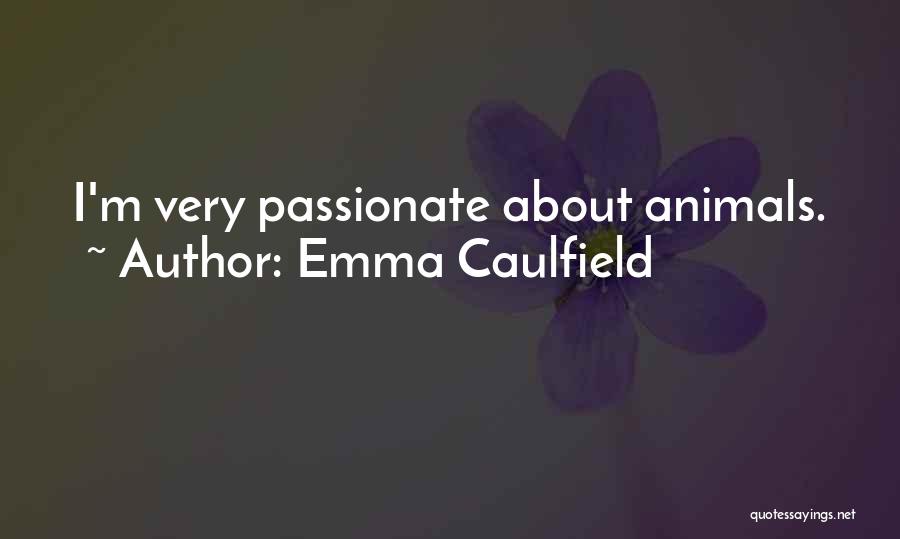 Emma Caulfield Quotes: I'm Very Passionate About Animals.