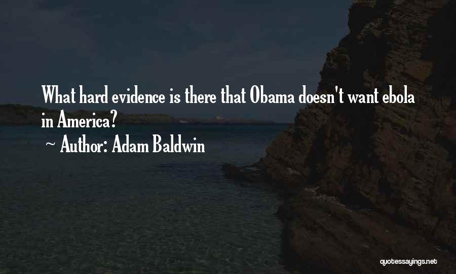 Adam Baldwin Quotes: What Hard Evidence Is There That Obama Doesn't Want Ebola In America?