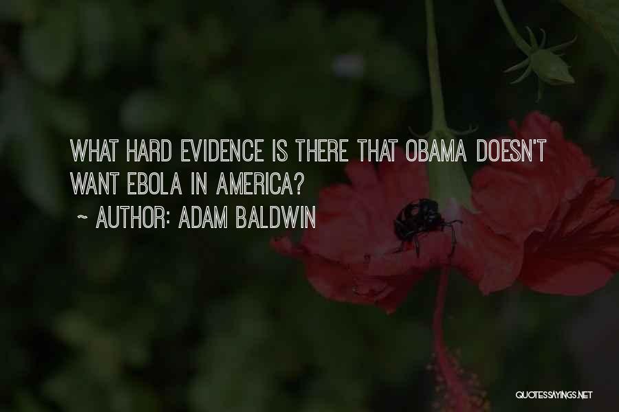 Adam Baldwin Quotes: What Hard Evidence Is There That Obama Doesn't Want Ebola In America?