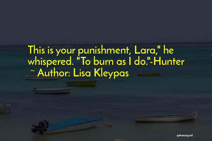 Lisa Kleypas Quotes: This Is Your Punishment, Lara, He Whispered. To Burn As I Do.-hunter