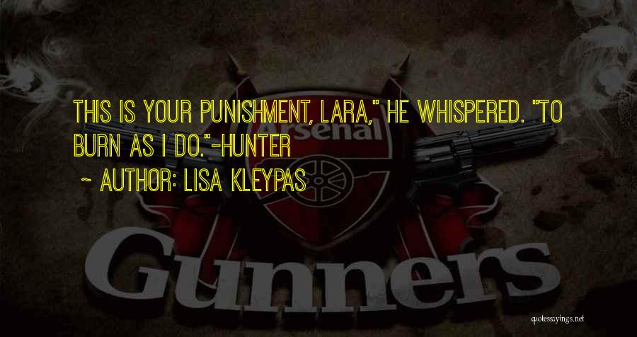 Lisa Kleypas Quotes: This Is Your Punishment, Lara, He Whispered. To Burn As I Do.-hunter