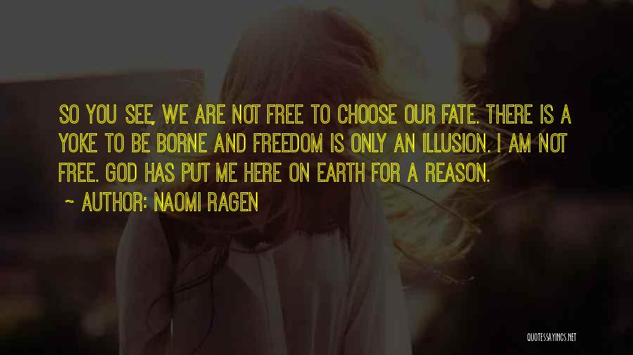 Naomi Ragen Quotes: So You See, We Are Not Free To Choose Our Fate. There Is A Yoke To Be Borne And Freedom