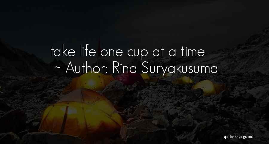 Rina Suryakusuma Quotes: Take Life One Cup At A Time