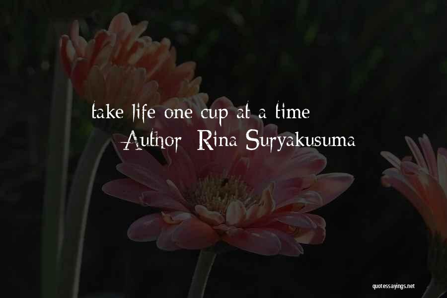 Rina Suryakusuma Quotes: Take Life One Cup At A Time