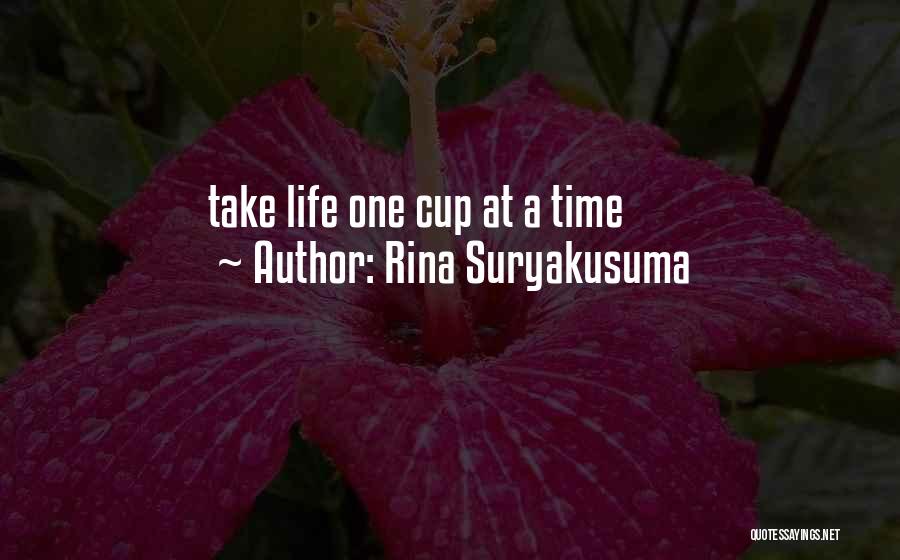 Rina Suryakusuma Quotes: Take Life One Cup At A Time