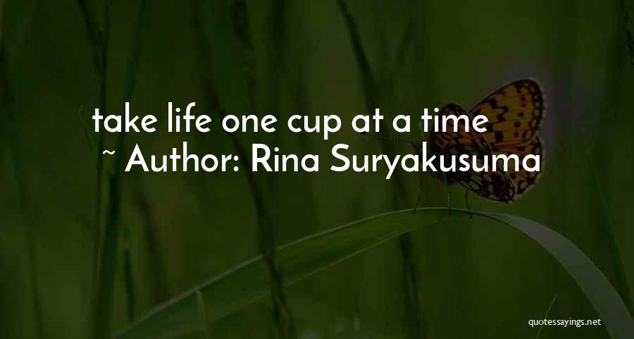Rina Suryakusuma Quotes: Take Life One Cup At A Time