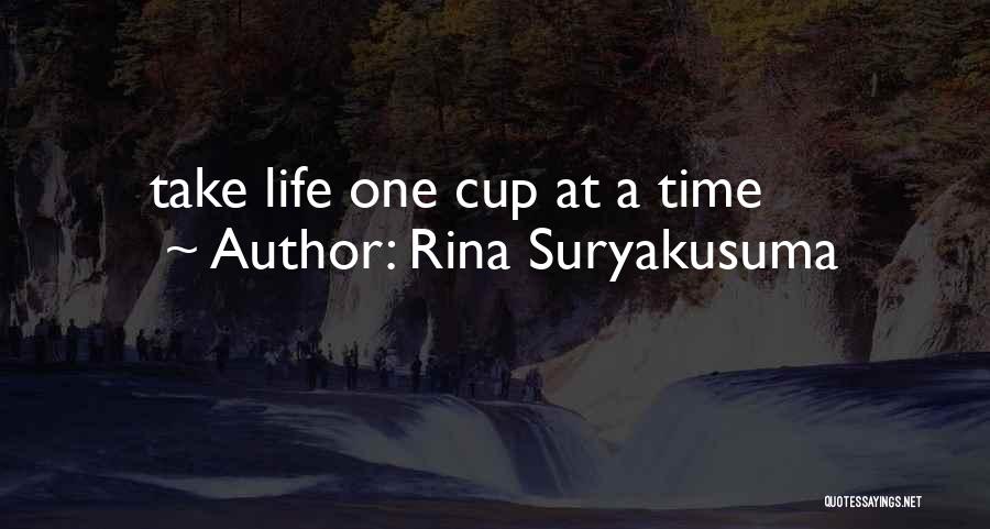 Rina Suryakusuma Quotes: Take Life One Cup At A Time