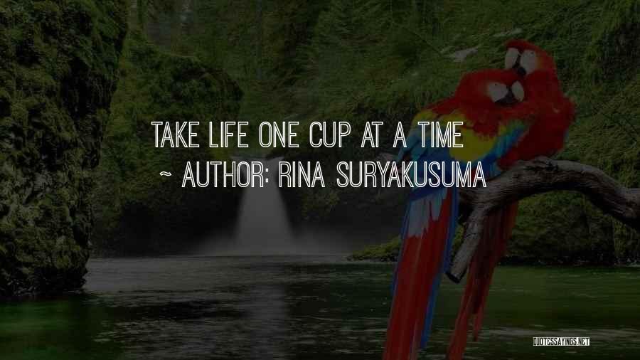 Rina Suryakusuma Quotes: Take Life One Cup At A Time