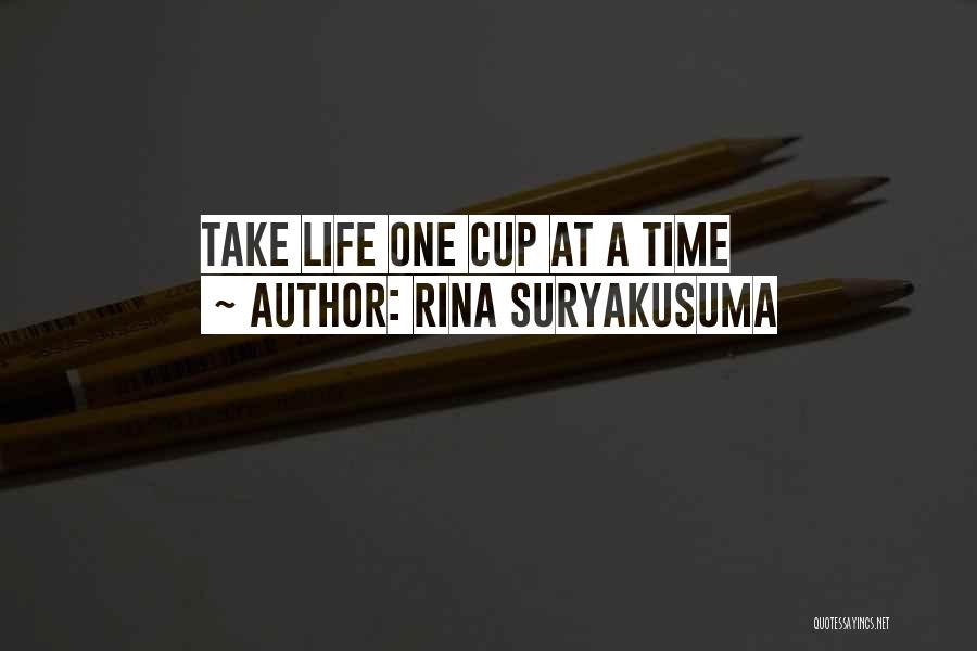 Rina Suryakusuma Quotes: Take Life One Cup At A Time