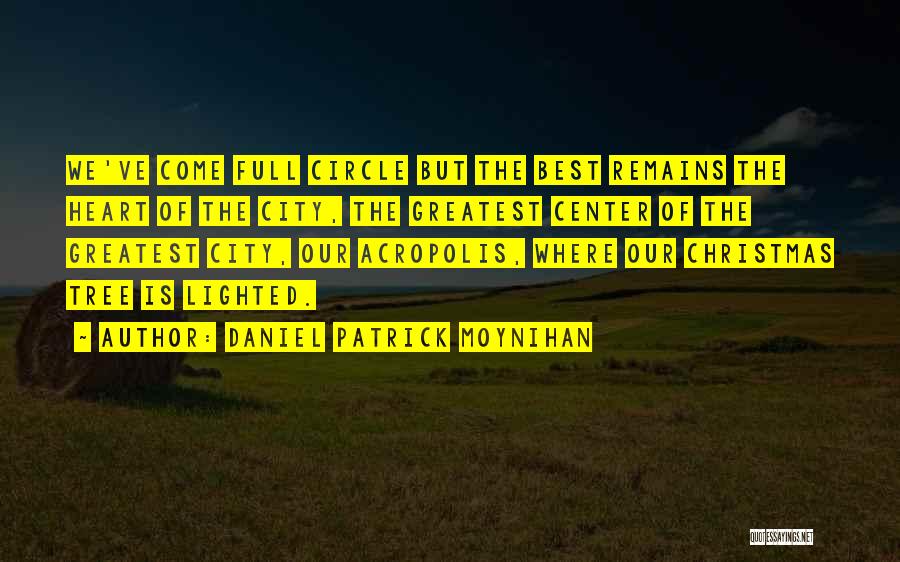Daniel Patrick Moynihan Quotes: We've Come Full Circle But The Best Remains The Heart Of The City, The Greatest Center Of The Greatest City,