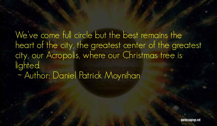 Daniel Patrick Moynihan Quotes: We've Come Full Circle But The Best Remains The Heart Of The City, The Greatest Center Of The Greatest City,