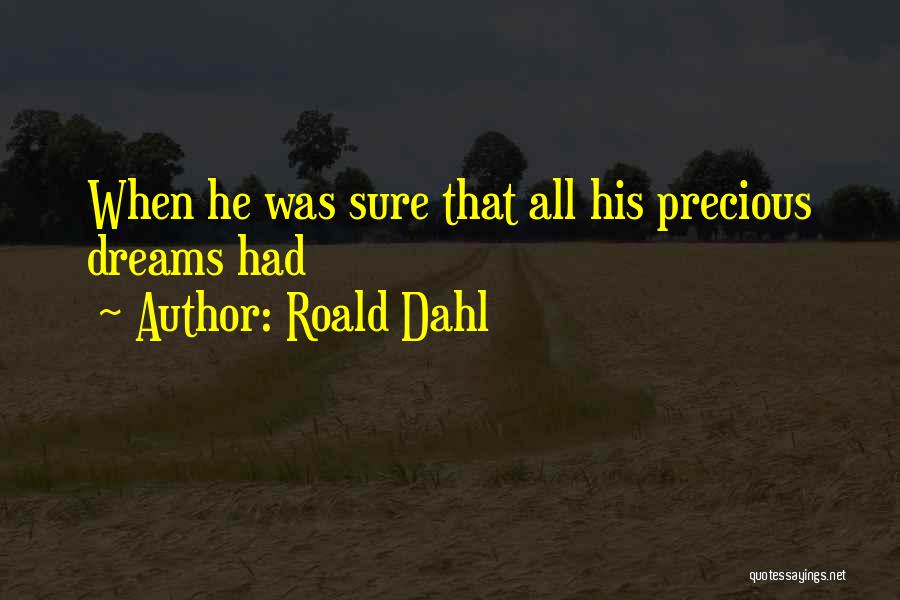 Roald Dahl Quotes: When He Was Sure That All His Precious Dreams Had