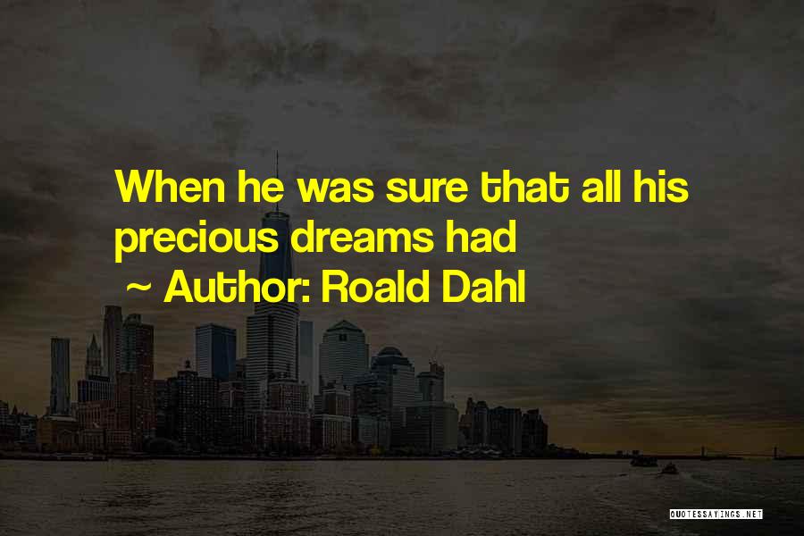 Roald Dahl Quotes: When He Was Sure That All His Precious Dreams Had