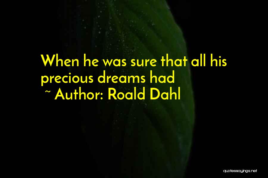 Roald Dahl Quotes: When He Was Sure That All His Precious Dreams Had