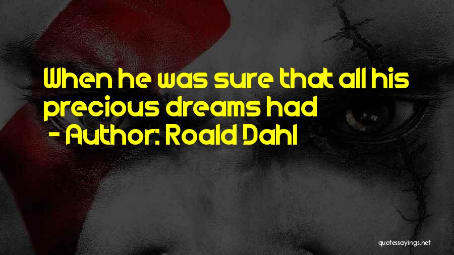 Roald Dahl Quotes: When He Was Sure That All His Precious Dreams Had