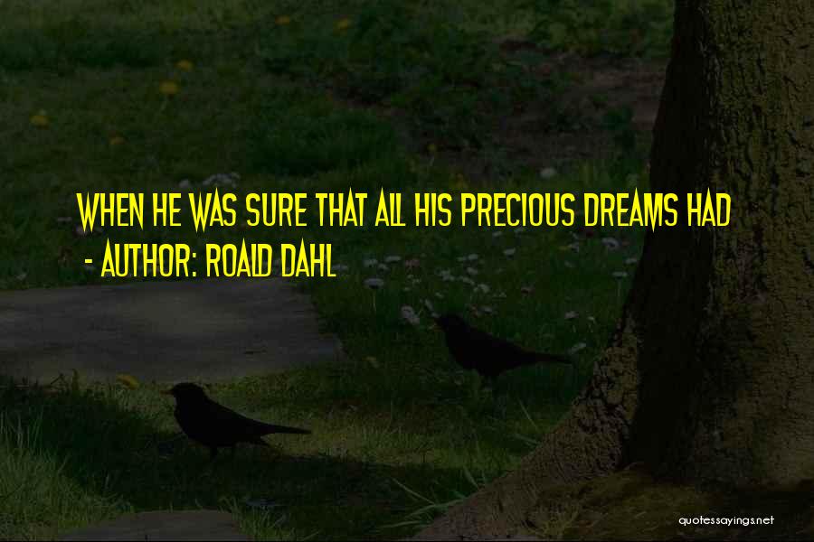 Roald Dahl Quotes: When He Was Sure That All His Precious Dreams Had