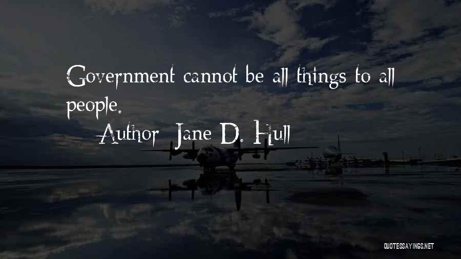 Jane D. Hull Quotes: Government Cannot Be All Things To All People.