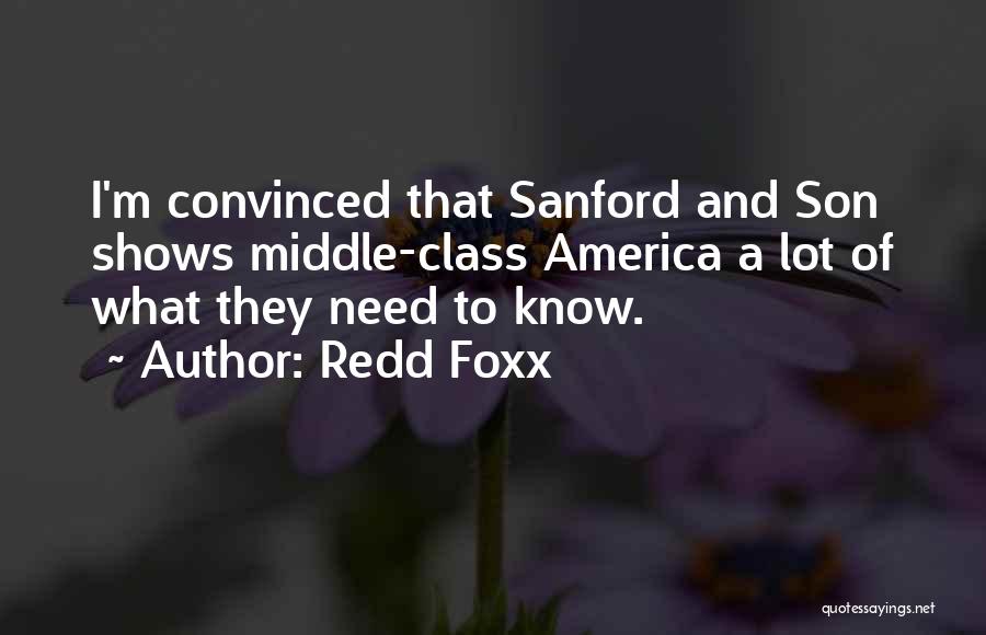 Redd Foxx Quotes: I'm Convinced That Sanford And Son Shows Middle-class America A Lot Of What They Need To Know.
